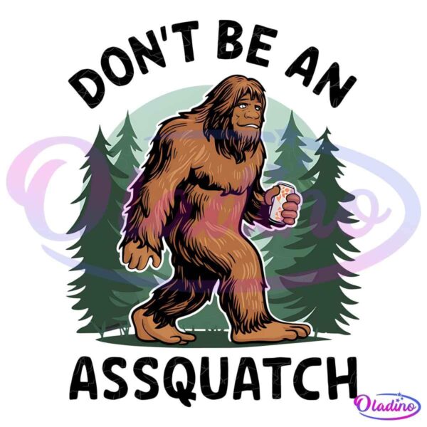 Funny Dont Be An Assquatch PNG