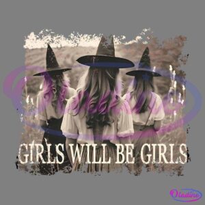 Three girls with long hair, dressed in vintage-style clothing and wearing witch hats, stand together facing away in a sepia-toned image. The text "GIRLS WILL BE GIRLS" is written at the bottom. The image has an old, weathered look with rough edges.