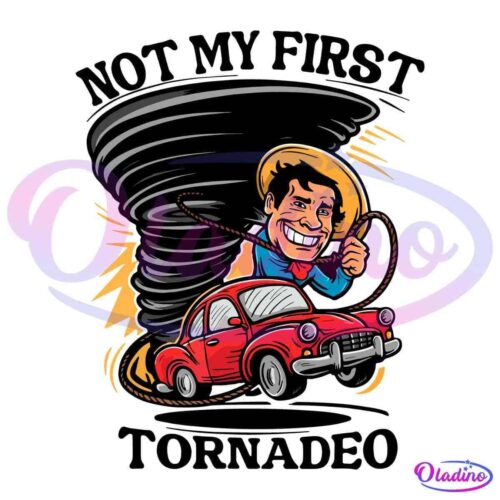 A cartoon depiction of a man in a cowboy hat and attire roping a tornado, while a red car is caught in the storm. The man is smiling as he leans back, pulling the lasso. The text above and below reads "NOT MY FIRST TORNADO.