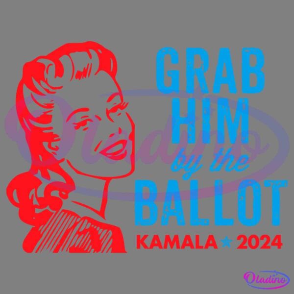 The image features a stylized vintage illustration of a woman's face in red with the text "GRAB HIM by the BALLOT" in blue and "KAMALA ★ 2024" in red, advocating for Kamala's 2024 campaign.