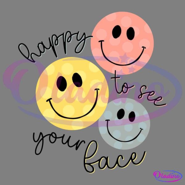 Three polka-dotted smiley faces arranged in a triangle with one yellow at the bottom left, one pink at the top right, and one gray at the bottom right. The text "happy to see face" is written around the smiley faces in a whimsical font.