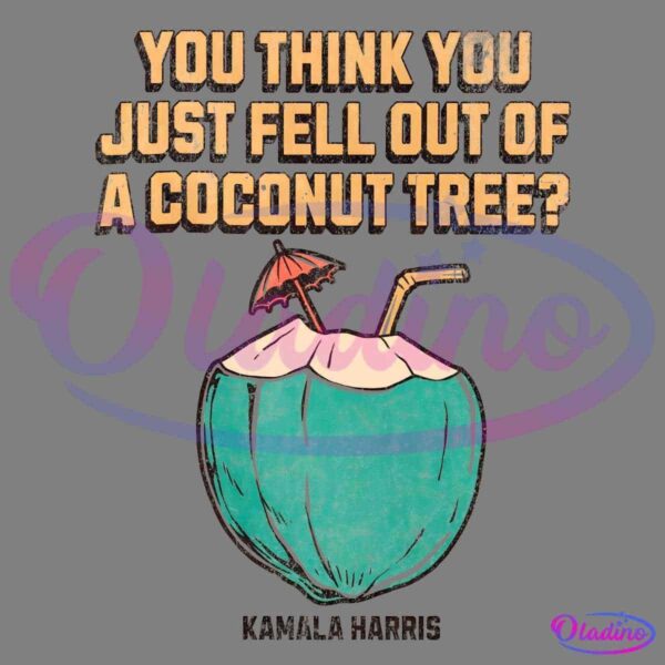 Illustration of a green coconut with a straw and a small umbrella, and the text "You think you just fell out of a coconut tree?" written above. The name "Kamala Harris" appears beneath the coconut.