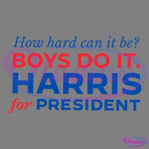 Text in the image says: "How hard can it be? BOYS DO IT. HARRIS for PRESIDENT" in a mix of red and blue fonts on a black background.