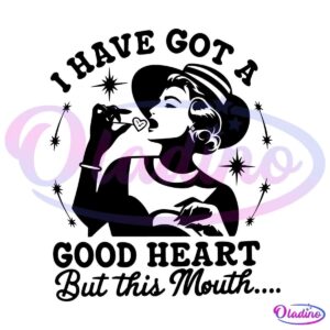 I Have Got A Good Heart But This Mouth SVG