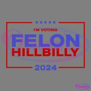 A graphic with a black background featuring text that says, "I'M VOTING FELON HILLBILLY 2024" in bold blue and red letters, surrounded by a red rectangular border. Five blue stars are lined up above the text.