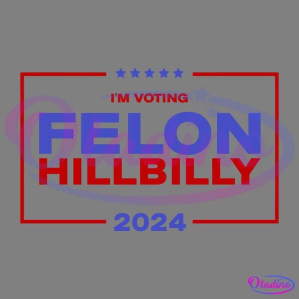 A graphic with a black background featuring text that says, "I'M VOTING FELON HILLBILLY 2024" in bold blue and red letters, surrounded by a red rectangular border. Five blue stars are lined up above the text.