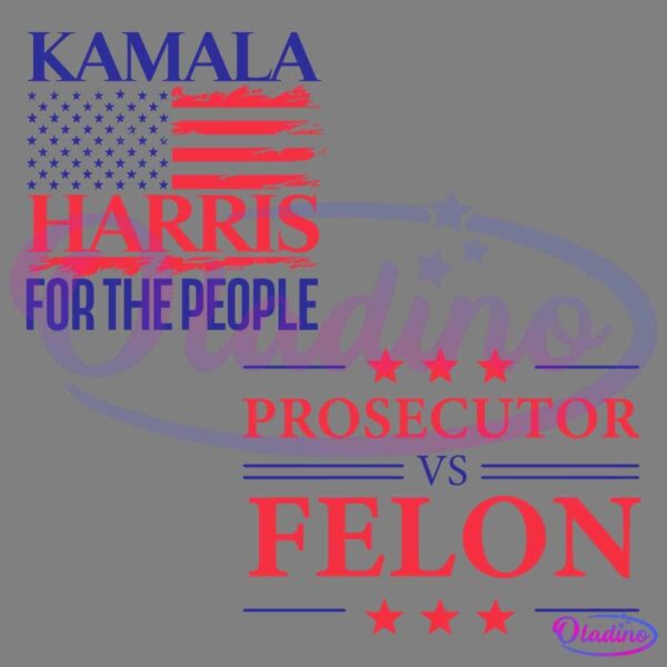 A graphic displays "KAMALA HARRIS FOR THE PEOPLE" with a stylized American flag. Below, it reads "PROSECUTOR VS FELON" flanked by stars. Colors used are red, white, and blue.