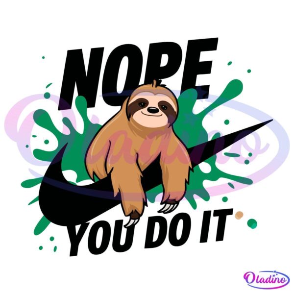 Lazy Sloth Nope You Do It Funny SVG