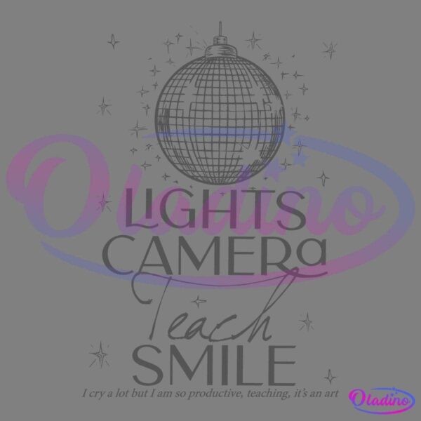 An illustration of a mirrored disco ball hanging above the stylized text "Lights Camera Teach Smile" with small stars scattered around. Below, cursive text reads, "I cry a lot but I am so productive, teaching, it's an art.