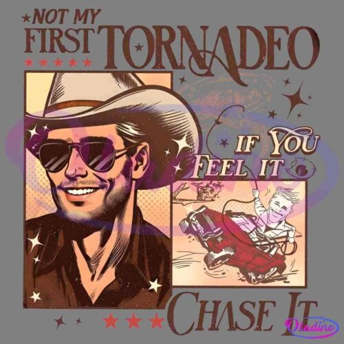 A retro-styled illustration featuring a smiling man in a cowboy hat and sunglasses, accompanied by the text "Not My First Tornado," "If You Feel It," and "Chase It." There's also an image of a car being chased by a tornado in the background.