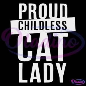 Text on the image reads, "Proud Childless Cat Lady" in bold white letters on a black background.