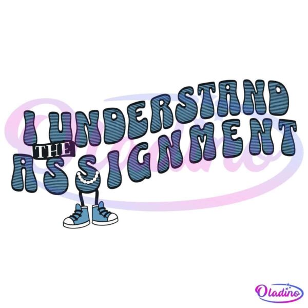 A black background displays the phrase "I Understand The Assignment" in large, wavy, blue letters with black horizontal stripes. The letter "I" is illustrated with legs wearing sneakers, adding a playful touch to the text.