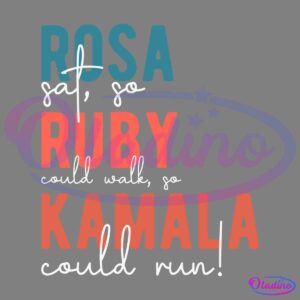 Text on a black background: "ROSA sat, so RUBY could walk, so KAMALA could run!" The words "ROSA," "RUBY," and "KAMALA" are in large, bold letters in blue, red, and orange respectively, while the rest of the text is in a white, cursive font.