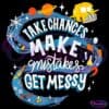 An illustration with the text "Take Chances, Make Mistakes, Get Messy" in vibrant, stylized letters. Surrounding the text are images of a school bus, planets, a rocket, science equipment, and colorful splashes, conveying an adventurous, educational theme.