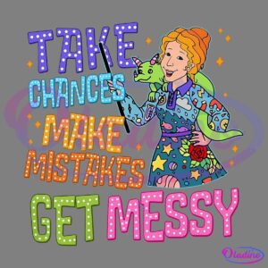 An illustrated woman with a cheerful expression, holding a green lizard wearing a hat. Colorful marquee-style text surrounds her, saying, "Take Chances, Make Mistakes, Get Messy." She wears a vibrant, decorated dress, and stars are scattered in the background.