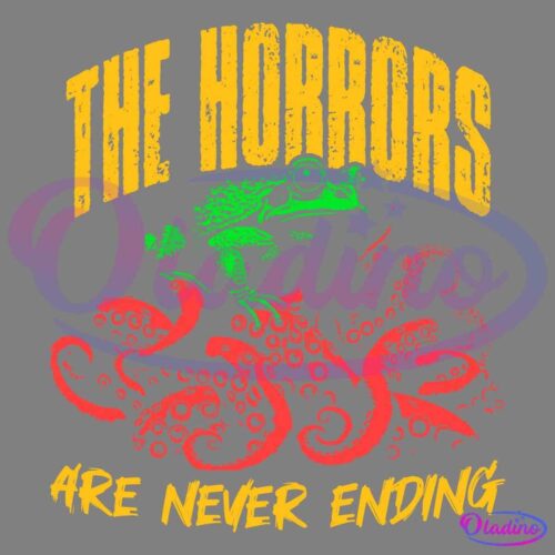 A graphic design featuring a green frog atop red tentacles with suction cups. The yellow text at the top reads "THE HORRORS," while the yellow text at the bottom reads "ARE NEVER ENDING." The background is black.