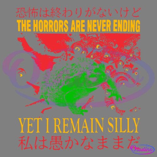 An illustration with a green frog and red tentacles in the background. The text above the frog reads "THE HORRORS ARE NEVER ENDING" and "恐怖は終わりがないけど" in Japanese. Below, it reads "YET I REMAIN SILLY" and "私は愚かなままだ" in Japanese.