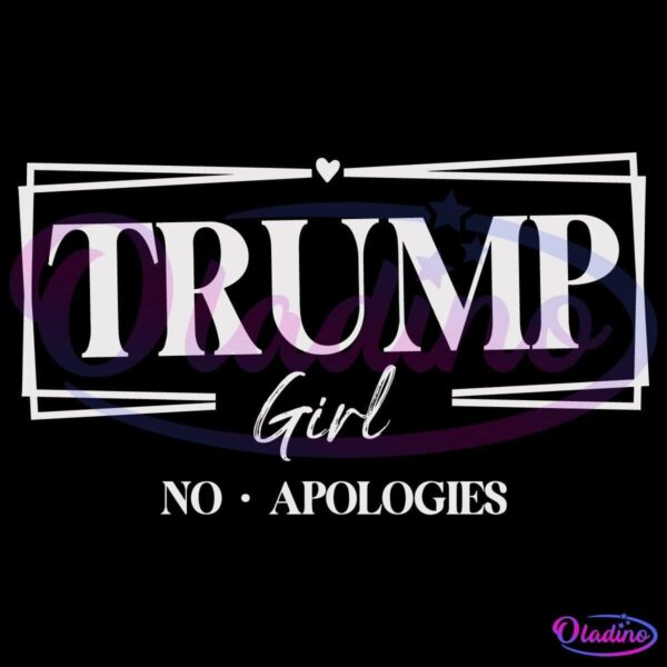 White bold text on a black background. The text reads "TRUMP" with a small heart above the 'U', "Girl" in a script font below it, and "NO · APOLOGIES" at the bottom. The words "TRUMP" and "Girl" are enclosed in a rectangular frame.