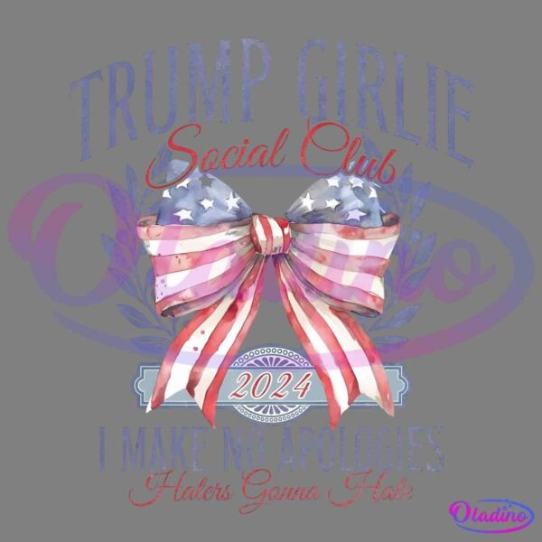 A ribbon bow with an American flag design is centered. Around it, the text reads "Trump Girlie Social Club," "2024," and "Make No Apologies, Make America Great Again." The text is styled in patriotic colors of red, white, and blue.