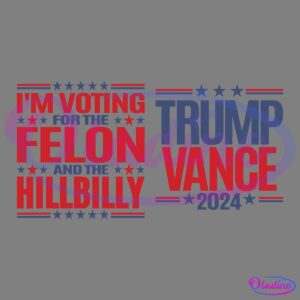 A graphic with two parts: the left side reads "I'M VOTING FOR THE FELON AND THE HILLBILLY" in red and white text with star accents. The right side reads "TRUMP VANCE 2024" in red and blue text with star accents.