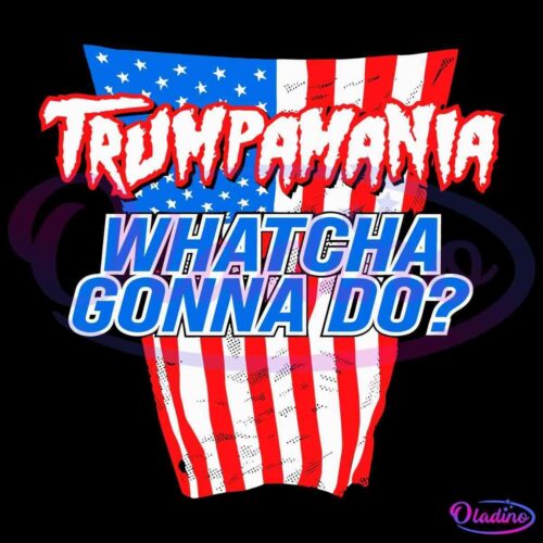 Text on image reads "Trumpamania WHATCHA GONNA DO?" The "Trumpamania" text is stylized with an American flag pattern, while "WHATCHA GONNA DO?" is in bold blue letters. The background features a distorted American flag design.