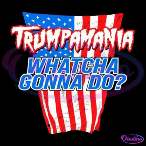 Text on image reads "Trumpamania WHATCHA GONNA DO?" The "Trumpamania" text is stylized with an American flag pattern, while "WHATCHA GONNA DO?" is in bold blue letters. The background features a distorted American flag design.