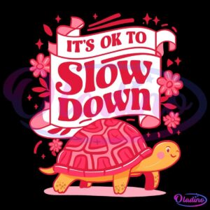 Turtle Funny Its Ok To Slow Down PNG