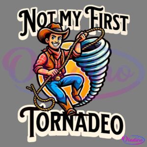 A cowboy in a red plaid shirt, blue jeans, and brown hat holds a lasso in one hand and a tornado in the other, with the text "Not My First Tornado" displayed above and below him. The design has a colorful, cartoonish style.