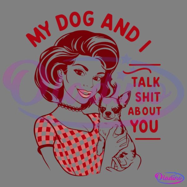 Vintage My Dog And I Talk Shit PNG