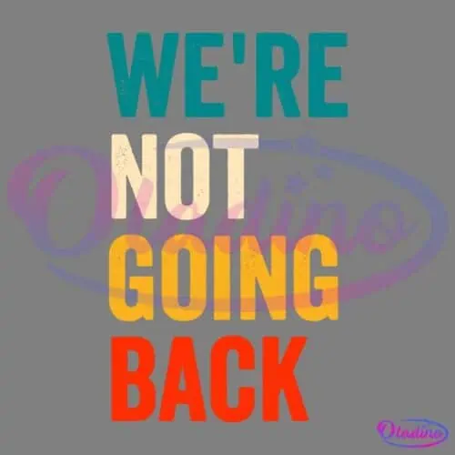 Text written in capital letters and different colors reads: "WE'RE NOT GOING BACK". The words appear stacked vertically, each in a different color: blue for "WE'RE", white for "NOT", yellow for "GOING", and red for "BACK". The background is black.