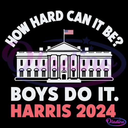 White House How Hard Can It Be Boys Do It SVG