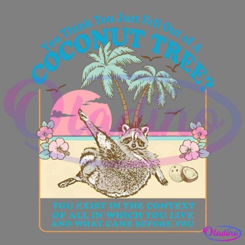 Illustration of a raccoon lounging on a beach in front of a palm tree with coconuts, tropical flowers, and a setting sun. Text reads "You think you just fell out of a coconut tree? You're in the country right now, what good is a map with a compass broken?.