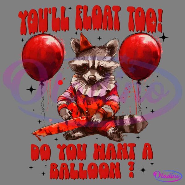 A raccoon in a clown costume, holding a bloody knife, stands between two red balloons. The text above reads, "YOU'LL FLOAT TOO!" and below, "DO YOU WANT A BALLOON?" The scene evokes a sinister, horror-themed atmosphere.