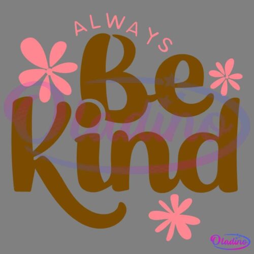 Graphic with the phrase "Always Be Kind" in bold, brown lettering with pink flower accents around the text. The design has a playful and friendly vibe, emphasizing the importance of kindness.