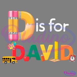 A colorful illustration with the text "D is for DAVID." The large letter "D" resembles a pencil with attached erasers. Below "DAVID" is creatively composed of school-related items such as a school bus, apple, pencil, book, ruler, and alarm clock.