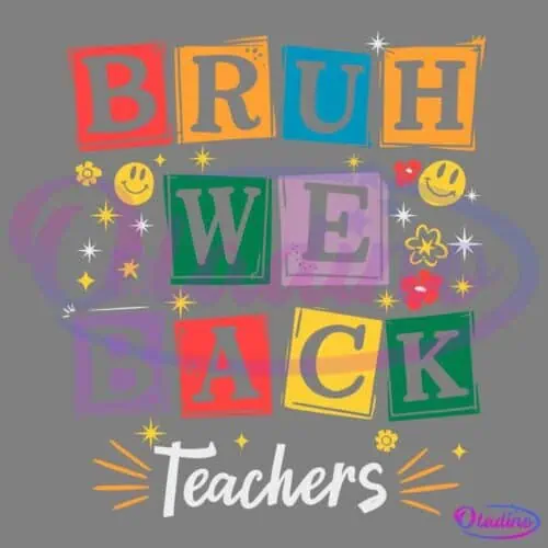 Colorful text with a combination of lettered blocks and playful fonts reads "BRUH WE BACK Teachers". The background is black with flower designs, yellow smiley faces, stars, and swirly lines. The design has an energetic and fun vibe welcoming the return of teachers.