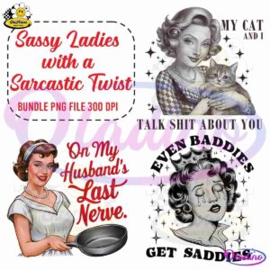 Four retro-style illustrations of women: Top-left text reads "Sassy Ladies with a Sarcastic Twist"; top-right woman holds a cat; bottom-left woman with apron and frying pan; bottom-right woman with crown, tear, and "Once Upon a Time, Ever Since, The End" text.