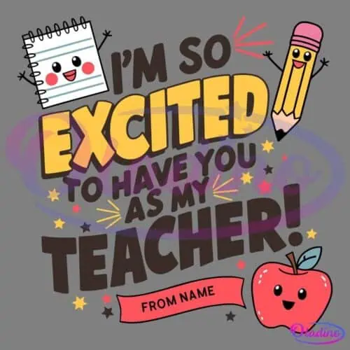 A colorful graphic features a smiling notepad and pencil with the text, "I'M SO EXCITED TO HAVE YOU AS MY TEACHER!" A red banner at the bottom says "FROM NAME." A happy red apple with a leaf and stars surround the text.