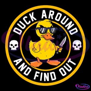 A cartoon duck wearing sunglasses holds a knife in one wing. The duck is surrounded by a circular black background with orange borders. The text "DUCK AROUND AND FIND OUT" encircles the duck, with two skull illustrations on the sides.