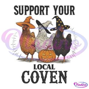 Three chickens wearing witch hats stand behind a carved pumpkin, surrounded by the text "Support Your Local Coven." The chickens' hats vary in design, adding a whimsical Halloween theme to the scene. The background is black, making the text and illustration stand out.