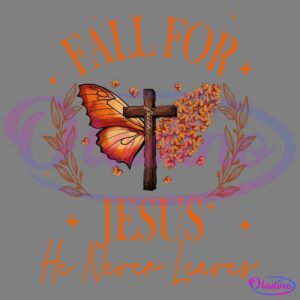 Fall For Jesus He Never Leaves PNG