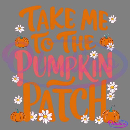 Take me to the pumpkin patch" written in bold, layered orange and pink text, surrounded by illustrations of pumpkins and white flowers with pink centers.