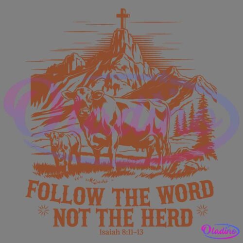 Illustration of a cow and calf standing on a grassy area with a mountain in the background. Atop the mountain is a cross. Below the image, text reads: "Follow the Word, Not the Herd" with a reference to Isaiah 8: 11-13.