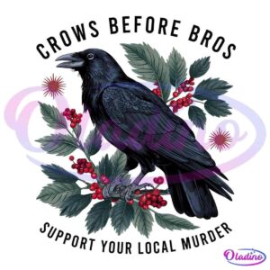 Illustration of a black crow perched on a twig with red berries and green leaves. The crow is surrounded by text reading "Crows Before Bros" at the top and "Support Your Local Murder" at the bottom, with two red starbursts on either side.