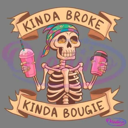 A skeleton wearing a colorful headscarf holds a pink cup with a lid in one hand and a pink drink with a straw in the other. Surrounding the skeleton are banners that read "Kinda Broke" at the top and "Kinda Bougie" at the bottom.