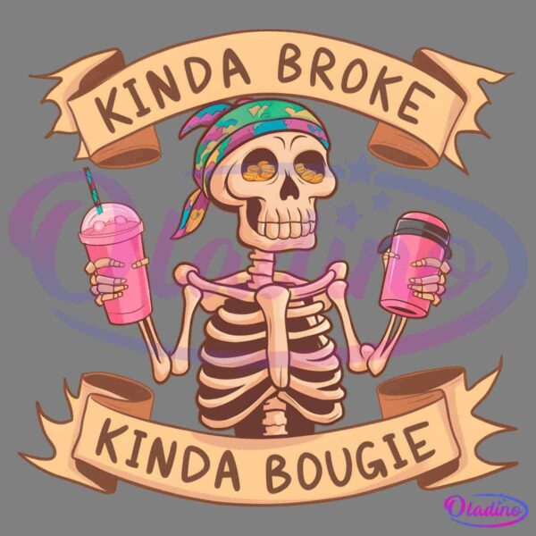 A skeleton wearing a colorful headscarf holds a pink cup with a lid in one hand and a pink drink with a straw in the other. Surrounding the skeleton are banners that read "Kinda Broke" at the top and "Kinda Bougie" at the bottom.