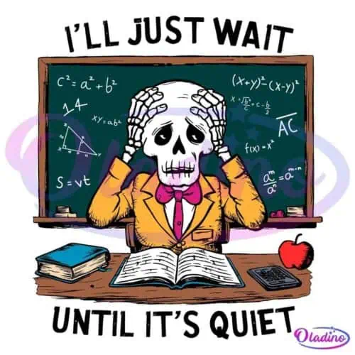 A skeleton dressed in a yellow suit with a pink bow tie sits at a school desk, holding its head in frustration. Behind it is a chalkboard filled with math equations. On the desk are an open book, a calculator, a notebook, and a red apple. Text reads, "I'll just wait until it's quiet.