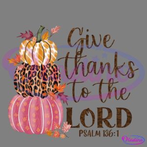 Illustration featuring three stacked pumpkins, each with a distinct pattern: a yellow and white chevron, a leopard print, and a pink floral. Surrounding autumn leaves decorate the scene with the phrase "Give Thanks to the Lord" written in cursive on the right.