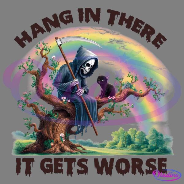 An illustration shows the Grim Reaper in a hooded robe holding a scythe, sitting on a twisted tree branch next to a black cat. A colorful rainbow is in the background. Text above reads "HANG IN THERE" and the text below says "IT GETS WORSE.