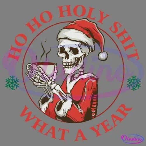 An illustration of a skeleton wearing a Santa hat and a red Santa suit, holding a steaming cup. The text "HO HO HO HOLY SHIT WHAT A YEAR" is written around the image in red letters, with two green snowflakes on either side.